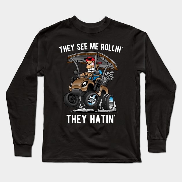 They See Me Rollin' They Hatin' Funny Golf Cart Cartoon Long Sleeve T-Shirt by hobrath